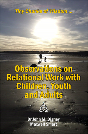Tiny Chunks of Wisdom: Observations on Relational Work with Children, Youth & Adults
